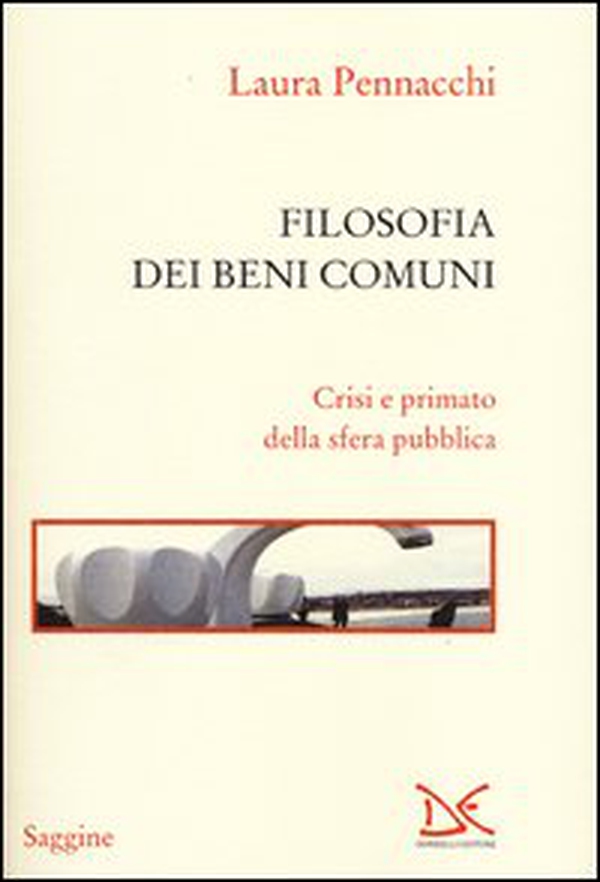 Filosofia dei beni comuni. Crisi e primato della sfera pubblica - Librerie.coop