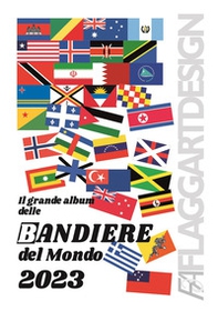 Il grande album delle bandiere del mondo 2023 - Librerie.coop