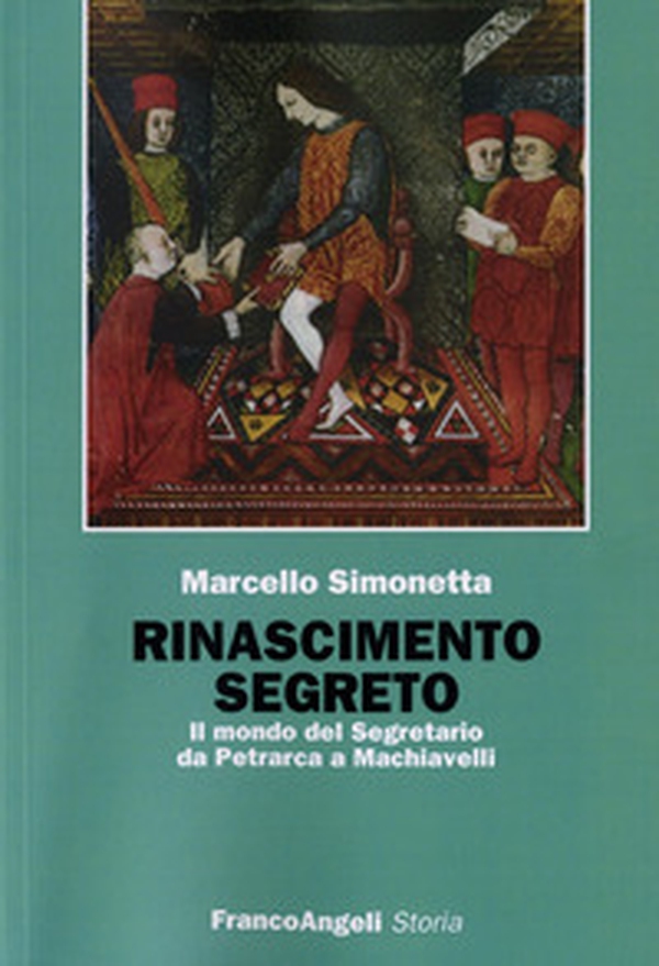 Rinascimento segreto. Il mondo del Segretario da Petrarca a Machiavelli - Librerie.coop Rinascimento segreto. Il mondo del Segretario da Petrarca a Machiavelli - Librerie.coop