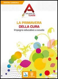 La primavera della cura. Impegno educativo a scuola - Librerie.coop La primavera della cura. Impegno educativo a scuola - Librerie.coop