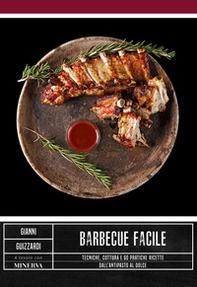 Barbecue facile. Tecniche, cottura e 60 pratiche ricette dall'antipasto al dolce - Librerie.coop