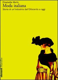 Moda italiana. Storia di un'industria dall'Ottocento a oggi - Librerie.coop