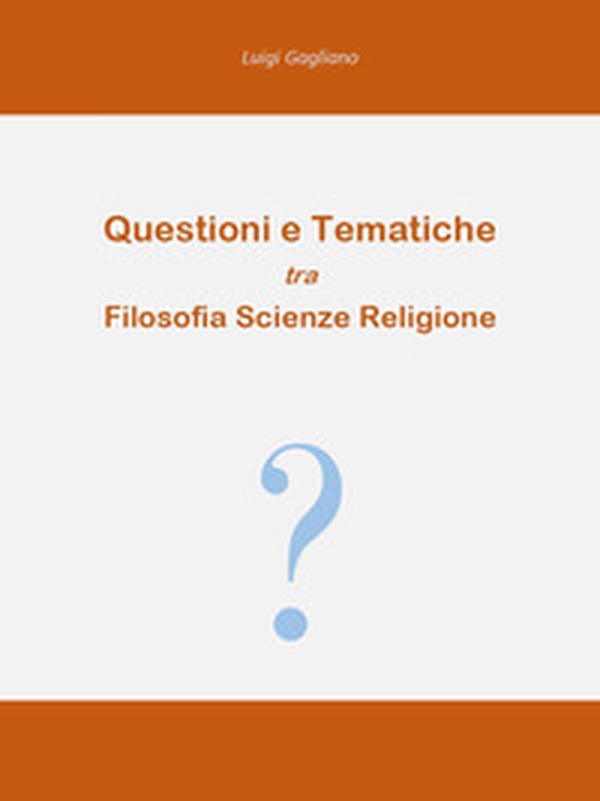 Questioni e tematiche tra filosofia scienze religione - Librerie.coop Questioni e tematiche tra filosofia scienze religione - Librerie.coop