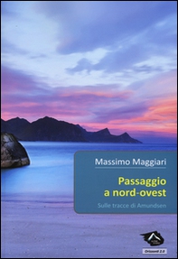 Passaggio a Nord-Ovest. Sulle tracce di Amundsen - Librerie.coop Passaggio a Nord-Ovest. Sulle tracce di Amundsen - Librerie.coop