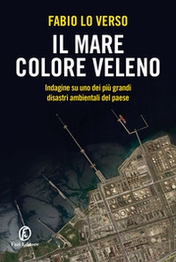 Il mare colore veleno. Indagine su uno dei più grandi disastri ambientali del paese - Librerie.coop
