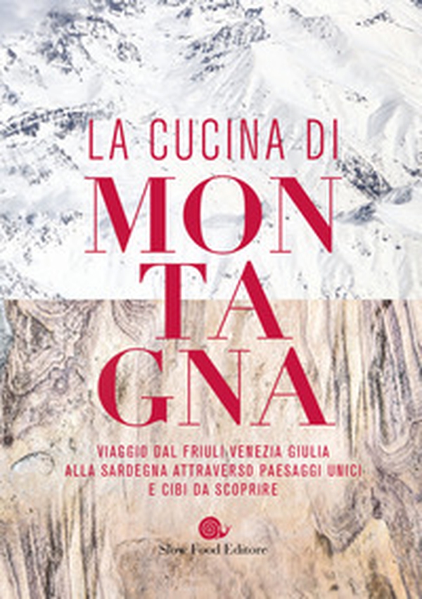 La cucina di montagna. Viaggio dal Friuli Venezia Giulia alla Sardegna attraverso paesaggi unici e cibi da scoprire - Librerie.coop La cucina di montagna. Viaggio dal Friuli Venezia Giulia alla Sardegna attraverso paesaggi unici e cibi da scoprire - Librerie.coop