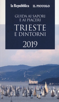 Guida ai sapori e ai piaceri di Trieste e dintorni 2019 - Librerie.coop