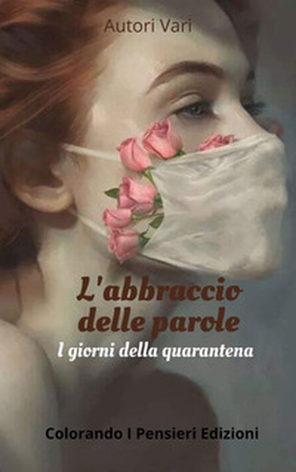 L'abbraccio delle parole. I giorni della quarantena - Librerie.coop L'abbraccio delle parole. I giorni della quarantena - Librerie.coop