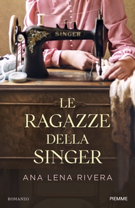Le ragazze della Singer - Librerie.coop Le ragazze della Singer - Librerie.coop