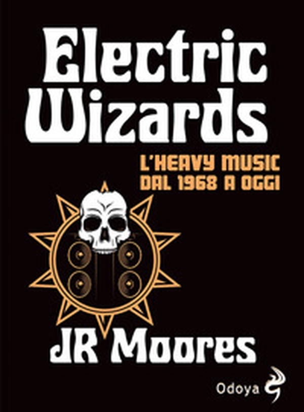 Electric Wizards. L'heavy music dal 1968 a oggi - Librerie.coop Electric Wizards. L'heavy music dal 1968 a oggi - Librerie.coop