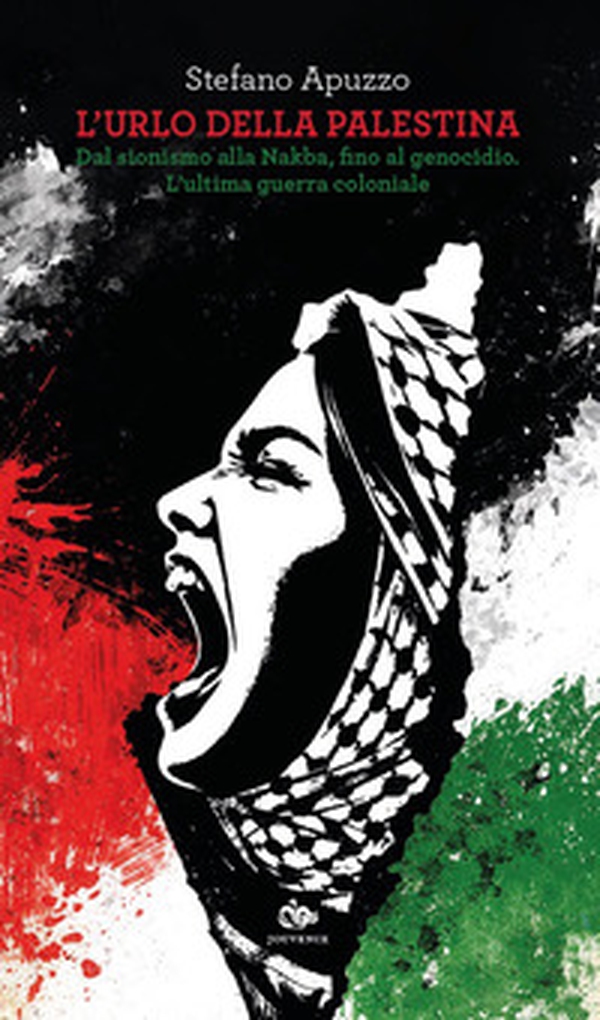 L'urlo della Palestina. Dal sionismo alla Nakba, fino al genocidio. L'ultima guerra coloniale - Librerie.coop