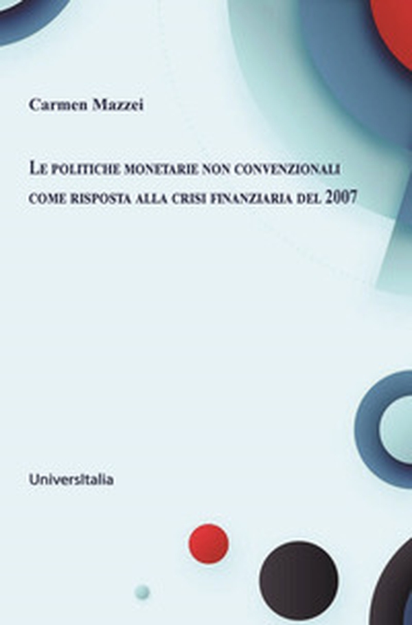 Le politiche monetarie non convenzionali come risposta alla crisi finanziaria del 2007 - Librerie.coop Le politiche monetarie non convenzionali come risposta alla crisi finanziaria del 2007 - Librerie.coop