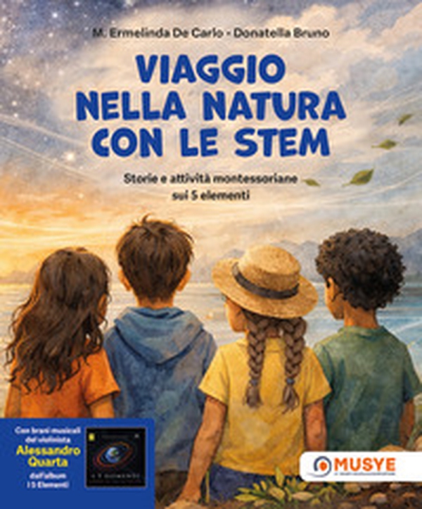 Viaggio nella natura con le STEM. Storie e attività montessoriane sui 5 elementi - Librerie.coop