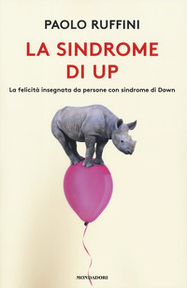 La sindrome di Up. La felicità insegnata da persone con sindrome di Down - Librerie.coop La sindrome di Up. La felicità insegnata da persone con sindrome di Down - Librerie.coop