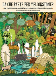 Da che parte per Yellowstone? Un viaggio alla scoperta dei parchi nazionali del mondo - Librerie.coop