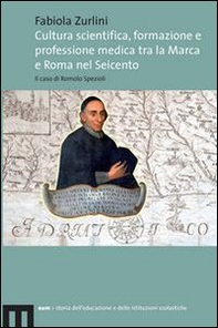 Cultura scientifica, formazione e professione medica tra la Marca e Roma nel Seicento. Il caso di Romolo Spezioli - Librerie.coop