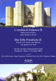 L'eredità di Federico II. Dalla storia al mito, dalla Puglia al Tirolo. Ediz. italiana e tedesca - Librerie.coop