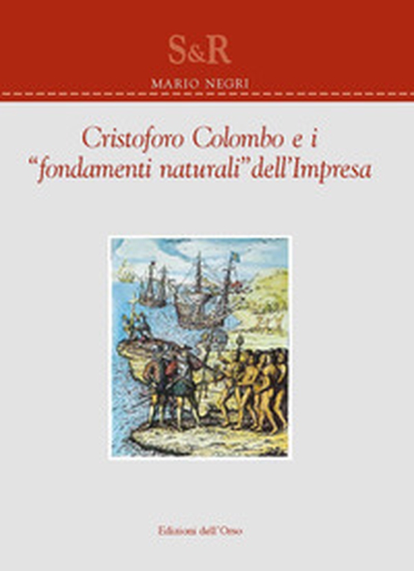 Cristoforo Colombo e i suoi «fondamenti naturali» dell'impresa - Librerie.coop Cristoforo Colombo e i suoi «fondamenti naturali» dell'impresa - Librerie.coop