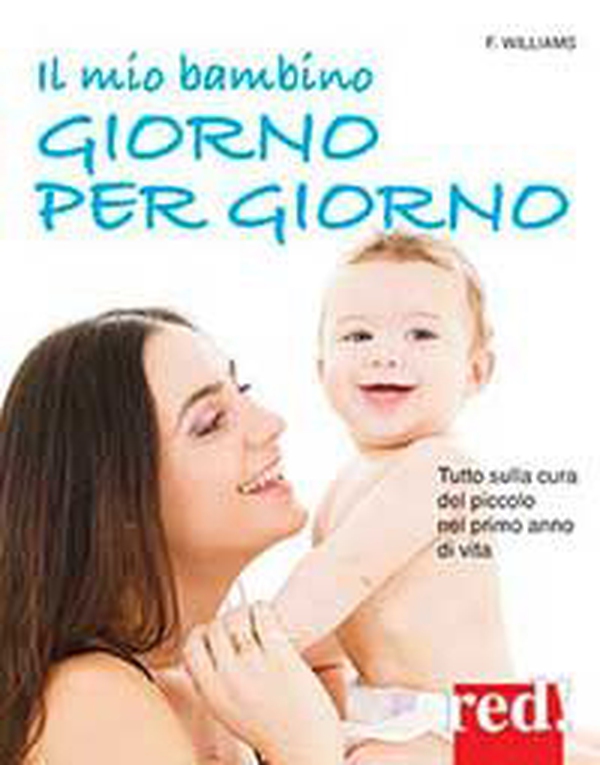 Il mio bambino giorno per giorno - Librerie.coop Il mio bambino giorno per giorno - Librerie.coop