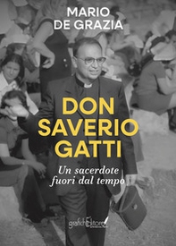 Don Saverio Gatti. Un sacerdote fuori dal tempo - Librerie.coop