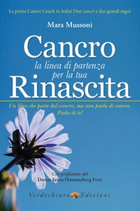 Cancro. La linea di partenza per la tua rinascita - Librerie.coop