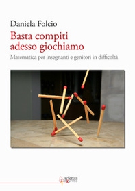 Basta compiti adesso giochiamo. Matematica per insegnanti e genitori in difficoltà - Librerie.coop Basta compiti adesso giochiamo. Matematica per insegnanti e genitori in difficoltà - Librerie.coop