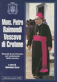 Mons. Pietro Raimondi vescovo di Cassano. Ricordi di un pastore nel centenario della nascita - Librerie.coop