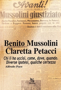 Benito Mussolini. Claretta Petacci. Chi li ha uccisi, come, dove, quando. Diverse ipotesi, qualche certezza - Librerie.coop Benito Mussolini. Claretta Petacci. Chi li ha uccisi, come, dove, quando. Diverse ipotesi, qualche certezza - Librerie.coop