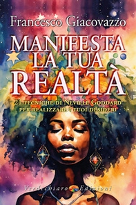 Manifesta la tua realtà. 21 tecniche di Neville Goddard per realizzare i tuoi desideri - Librerie.coop