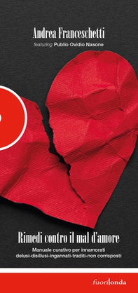 Rimedi contro il mal d'amore. Manuale curativo per innamorati delusi-disillusi-ingannati-traditi-non corrisposti - Librerie.coop