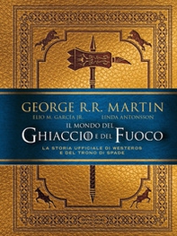 Il mondo del ghiaccio e del fuoco. La storia ufficiale di Westeros e del Trono di spade - Librerie.coop Il mondo del ghiaccio e del fuoco. La storia ufficiale di Westeros e del Trono di spade - Librerie.coop
