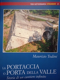 La Portaccia o Porta della Valle. Storia di un cantiere infinito - Librerie.coop