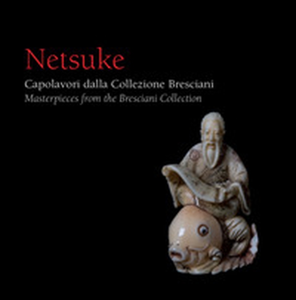 Netsuke. Capolavori dalla Collezione Bresciani-Masterpieces from the Bresciani Collection - Librerie.coop Netsuke. Capolavori dalla Collezione Bresciani-Masterpieces from the Bresciani Collection - Librerie.coop
