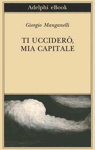 Ti ucciderò, mia capitale - Librerie.coop Ti ucciderò, mia capitale - Librerie.coop