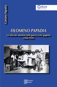 Filomeno Papadia. Un ufficiale salentino nella guerra civile spagnola (1936-1939) - Librerie.coop