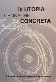 Cronache di utopia concreta. Raccontare e raccontarsi contro lo spaesamento - Librerie.coop