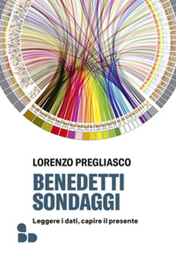 Benedetti sondaggi. Leggere i dati, capire il presente - Librerie.coop Benedetti sondaggi. Leggere i dati, capire il presente - Librerie.coop