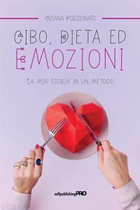 Cibo, dieta ed emozioni. La mia storia in un metodo - Librerie.coop