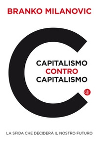 Capitalismo contro capitalismo. La sfida che deciderà il nostro futuro - Librerie.coop