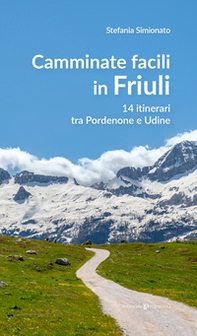 Camminate facili in Friuli. 14 itinerari tra Pordenone e Udine - Librerie.coop