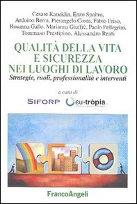 Qualità della vita e sicurezza nei luoghi di lavoro. Strategie, ruoli, professionalità e interventi - Librerie.coop