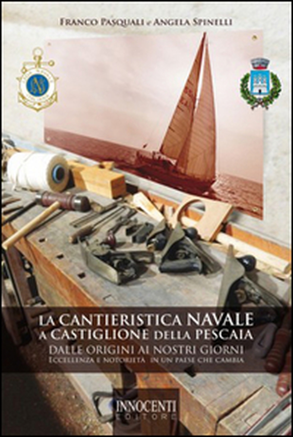 La cantieristica navale a Castiglione della Pescaia dalle origini ai nostri giorni. Eccellenza e notorietà in un paese che cambia - Librerie.coop La cantieristica navale a Castiglione della Pescaia dalle origini ai nostri giorni. Eccellenza e notorietà in un paese che cambia - Librerie.coop