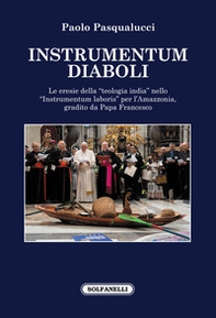 Instrumentum diaboli. Le eresie della «teologia india» nello «Instrumentum laboris» per l'Amazzonia, gradito da Papa Francesco - Librerie.coop