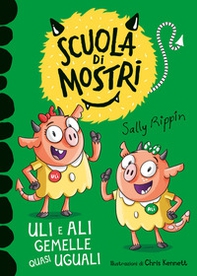 Uli e Ali gemelle quasi uguali. Scuola di mostri - Librerie.coop