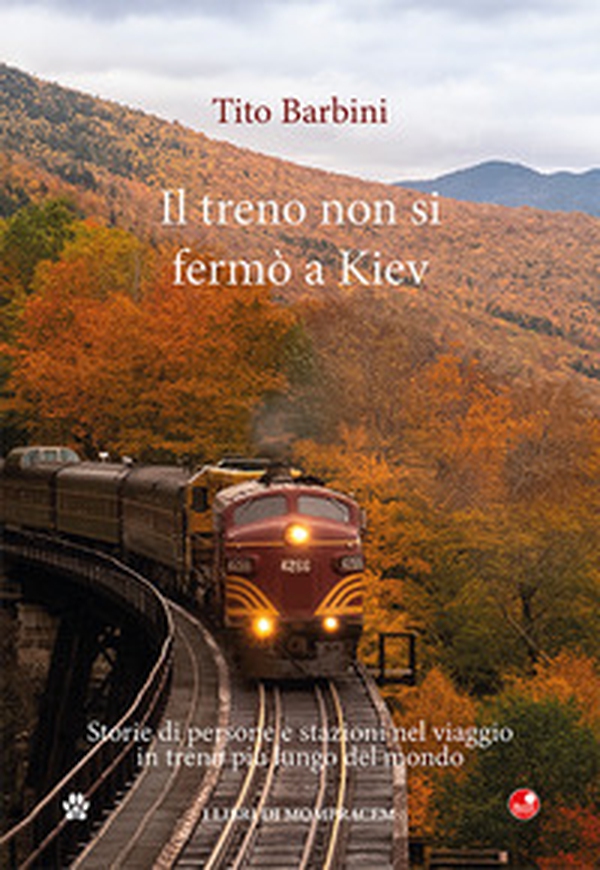 Il treno non si fermò a Kiev. Storie di gente e stazioni nel viaggio in ferrovia più lungo del mondo - Librerie.coop Il treno non si fermò a Kiev. Storie di gente e stazioni nel viaggio in ferrovia più lungo del mondo - Librerie.coop