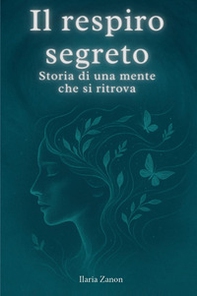 Il respiro segreto. Storia di una mente che si ritrova - Librerie.coop