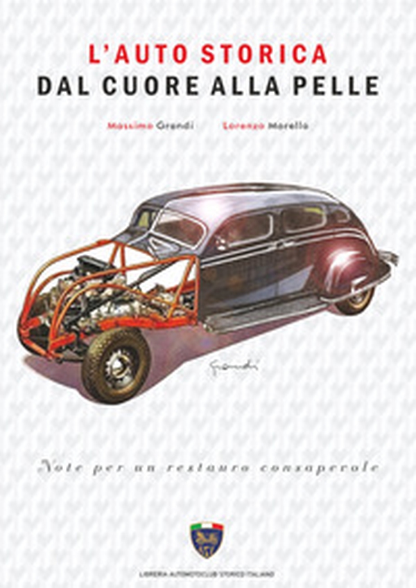 L'auto storica dal cuore alla pelle - Librerie.coop L'auto storica dal cuore alla pelle - Librerie.coop
