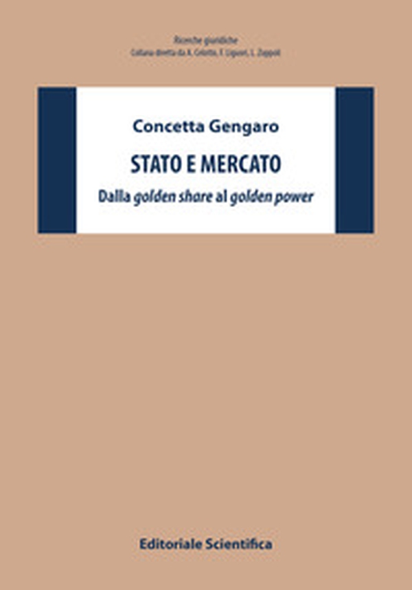 Stato e mercato. Dalla «golden share» al «golden power» - Librerie.coop Stato e mercato. Dalla «golden share» al «golden power» - Librerie.coop