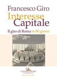 Interesse Capitale. Il giro di Roma in 80 giorni - Librerie.coop