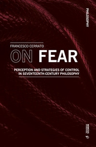 On fear. Perception and strategies of control in Seventeenth-century philosophy - Librerie.coop On fear. Perception and strategies of control in Seventeenth-century philosophy - Librerie.coop